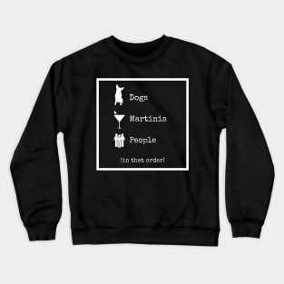 Dogs Martinis People In That Order Crewneck Sweatshirt